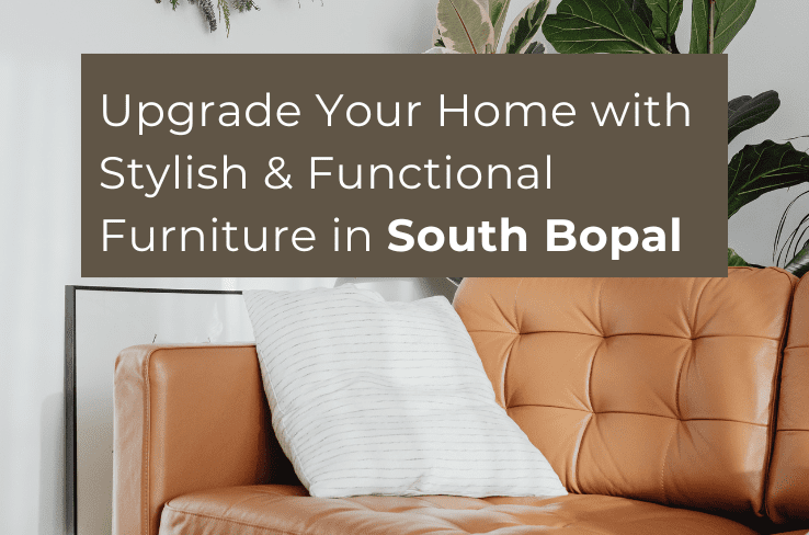 Upgrade Your Home with Stylish & Functional Furniture in South Bopal