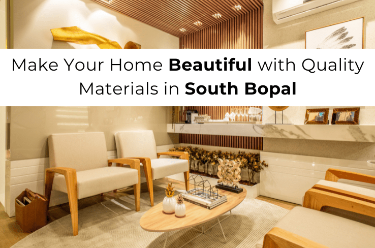 Make Your Home Beautiful with Quality Materials in South Bopal